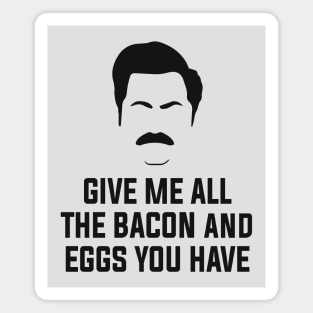 Give me all the bacon and eggs you have Magnet